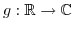 $ g : \mathbb{R}\to \mathbb{C}$