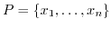 $ P=\{x_1, \dots, x_n \}$