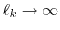 $ \ell_k \to \infty$