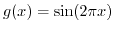 $ g(x) = \sin(2 \pi x)$