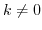 $ k \neq 0$