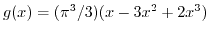 $ g(x) = (\pi^3/3) (x-3 x^2+ 2 x^3)$