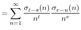 $\displaystyle = \sum_{n=1}^\infty \frac{\sigma_{t-s}(n)}{n^t} \frac{\sigma_{v-u}(n)}{n^v}$
