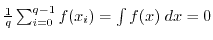 $ \frac{1}{q} \sum_{i=0}^{q-1} f(x_i) = \int f(x) \; dx =0$