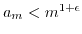 $ a_m< m^{1+\epsilon}$