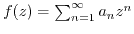 $ f(z) = \sum_{n=1}^{\infty} a_n z^n$