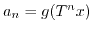 $ a_n =
g(T^nx)$