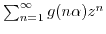 $ \sum_{n=1}^{\infty} g(n\alpha) z^n$