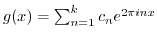 $ g(x) = \sum_{n=1}^k c_n e^{2 \pi i n x}$