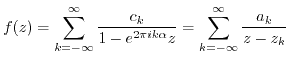 $\displaystyle f(z) = \sum_{k=-\infty}^\infty
\frac{c_k}{1-e^{2 \pi i k\alpha} z}
= \sum_{k=-\infty}^{\infty} \frac{a_k}{z-z_k} \; $