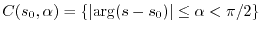 $ C(s_0,\alpha) = \{ \vert{\rm arg}(s-s_0)\vert \leq \alpha<\pi/2 \}$