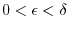 $ 0<\epsilon<\delta$