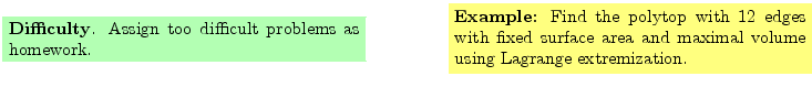 $\textstyle \parbox{16cm}{
\fcolorbox{green1}{green1}{\parbox{7cm}{
{\bf Diffic...
...with fixed
surface area and maximal volume using Lagrange extremization.
}}
}$