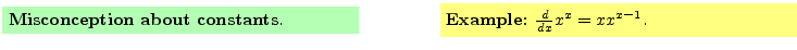 $\textstyle \parbox{16cm}{
\fcolorbox{green1}{green1}{\parbox{7cm}{
{\bf Miscon...
...}{yellow1}{\parbox{7cm}{
{\bf Example:}
$\frac{d}{dx} x^x = x x^{x-1}$.
}}
}$