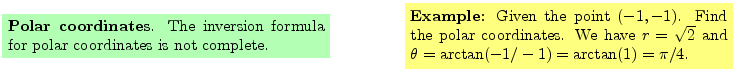 $\textstyle \parbox{16cm}{
\fcolorbox{green1}{green1}{\parbox{7cm}{
{\bf Polar ...
...e have $r=\sqrt{2}$\ and $\theta = \arctan(-1/-1)= \arctan(1) = \pi/4$.
}}
}$