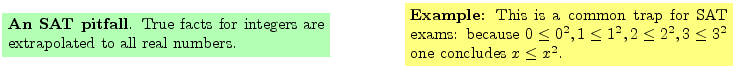 $\textstyle \parbox{16cm}{
\fcolorbox{green1}{green1}{\parbox{7cm}{
{\bf An SAT...
...eq 0^2, 1 \leq 1^2, 2 \leq 2^2, 3 \leq 3^2$
one concludes $x \leq x^2$.
}}
}$