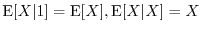 $\E[X \vert 1] = \E[X], \E[X \vert X] = X$