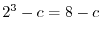 $2^3-c = 8-c$