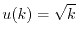 $u(k)=\sqrt{k}$