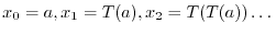 $x_0=a,x_1=T(a),x_2=T(T(a)) \dots$