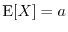 $\E[X]=a$