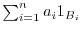 $\sum_{i=1}^n a_i 1_{B_i}$