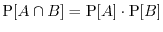 $\Prob[A \cap B] = \Prob[A] \cdot \Prob[B]$