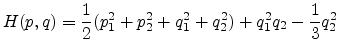 $\displaystyle H(p,q)=\frac{1}{2}(p_1^2+p_2^2+q_1^2+q_2^2)+q_1^2q_2-\frac{1}{3}q_2^2 \; $