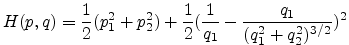 $\displaystyle H(p,q)=\frac{1}{2}(p_1^2+p_2^2)+\frac{1}{2}(\frac{1}{q_1}-
\frac{q_1}{(q_1^2+q_2^2)^{3/2}})^2 $