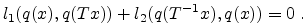 $\displaystyle l_{1}(q(x),q(Tx))+l_{2}(q(T^{-1}x),q(x))=0 \; . $