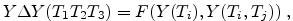 $\displaystyle Y \Delta Y(T_1T_2T_3)= F(Y(T_i),Y(T_i,T_j)) \;, $