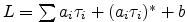 $ L=\sum a_i \tau_i + (a_i \tau_i)^* + b$