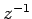 $ z^{-1}$