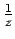 $ \frac{1}{z}$