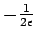 $ -\frac{1}{2\epsilon}$