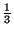 $\frac{1}{3}$