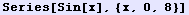 Series[Sin[x], {x, 0, 8}]