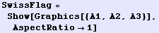 SwissFlag = Show[Graphics[{A1, A2, A3}], AspectRatio1]