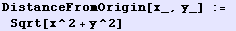 DistanceFromOrigin[x_, y_] := Sqrt[x^2 + y^2]