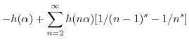 $\displaystyle -h(\alpha) + \sum_{n=2}^{\infty} h(n\alpha) [1/(n-1)^s - 1/n^s]$
