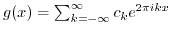 $ g(x) = \sum_{k=-\infty}^\infty c_k e^{2 \pi i kx}$