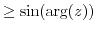$ \geq \sin({\rm arg}(z))$