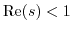 $ {\rm Re}(s)<1$