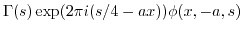 $\displaystyle \Gamma(s) \exp(2\pi i (s/4-ax)) \phi(x,-a,s)$