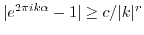 $ \vert e^{2\pi i k
\alpha}-1\vert \geq c/\vert k\vert^r$