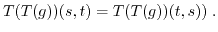 $\displaystyle T(T(g))(s,t) = T(T(g))(t,s)) \; . $