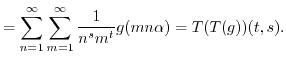 $\displaystyle = \sum_{n=1}^\infty \sum_{m=1}^\infty \frac{1}{n^s m^t} g(mn\alpha) = T(T(g))(t,s).$
