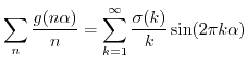 $\displaystyle \sum_{n} \frac{g(n \alpha)}{n} = \sum_{k=1}^{\infty} \frac{\sigma(k)}{k} \sin(2\pi k \alpha) $