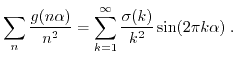 $\displaystyle \sum_{n} \frac{g(n \alpha)}{n^2} = \sum_{k=1}^{\infty} \frac{\sigma(k)}{k^2} \sin(2\pi k \alpha) \; . $