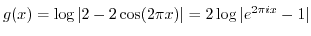 $ g(x) = \log\vert 2-2 \cos(2 \pi x)\vert=2 \log\vert e^{2 \pi i x}-1\vert$